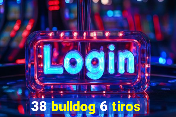 38 bulldog 6 tiros